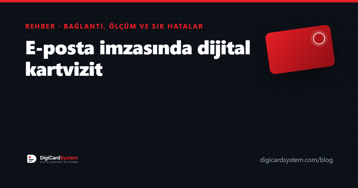 E-posta imzasında dijital kartvizit: bağlantı, ölçüm ve hatalar